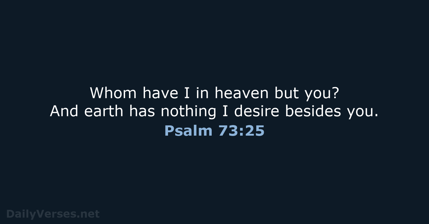 Psalm 73:25 - NIV
