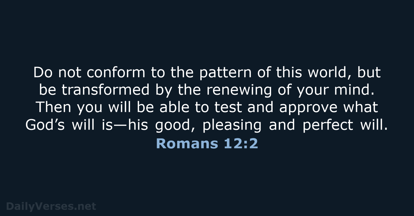 Romans 12:2 - NIV