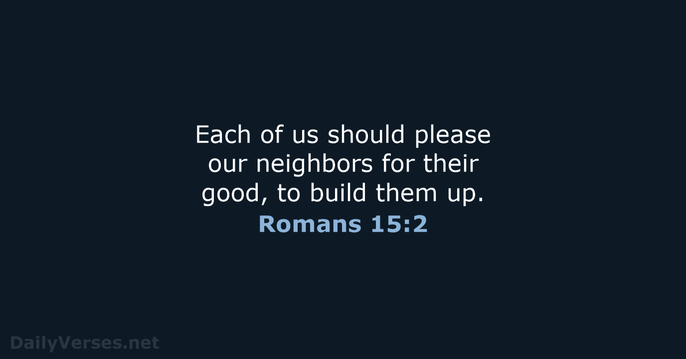Romans 15:2 - NIV