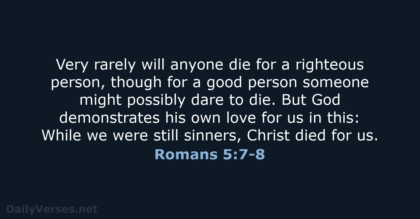 Romans 5:7-8 - NIV