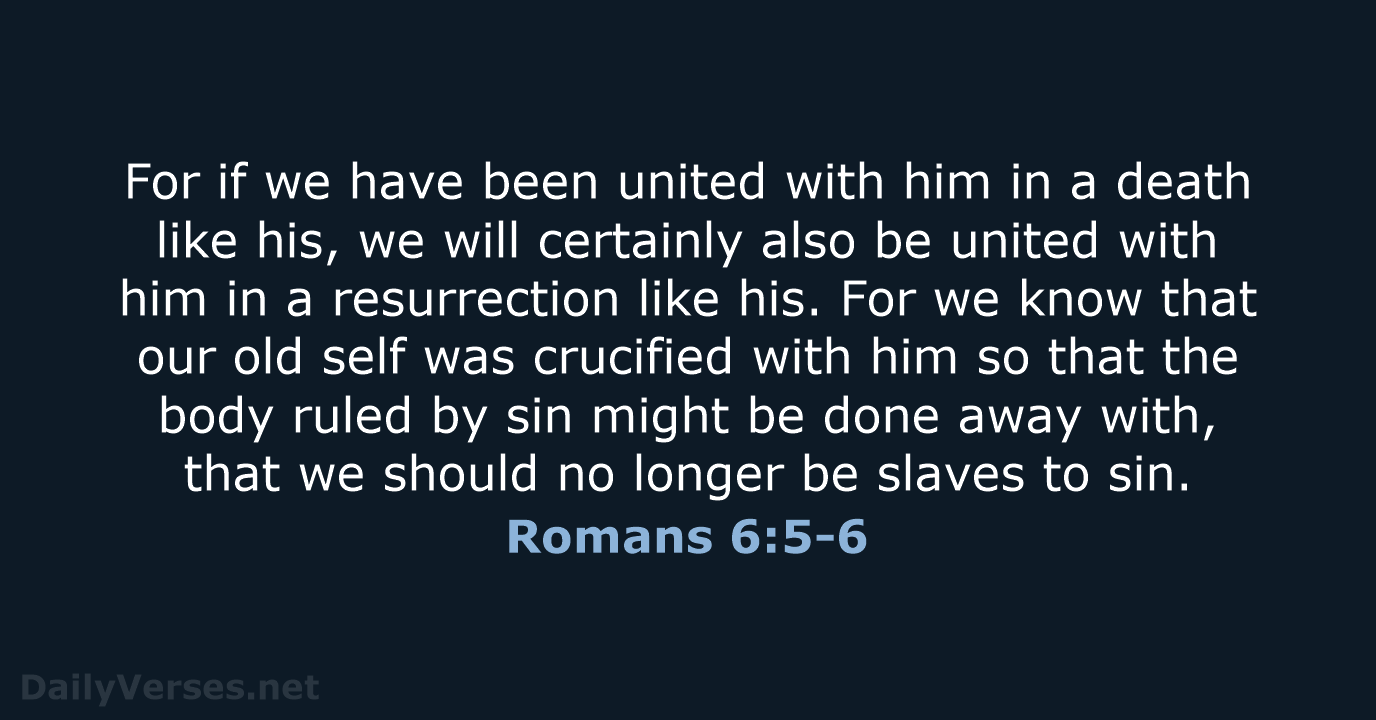 Romans 6:5-6 - NIV