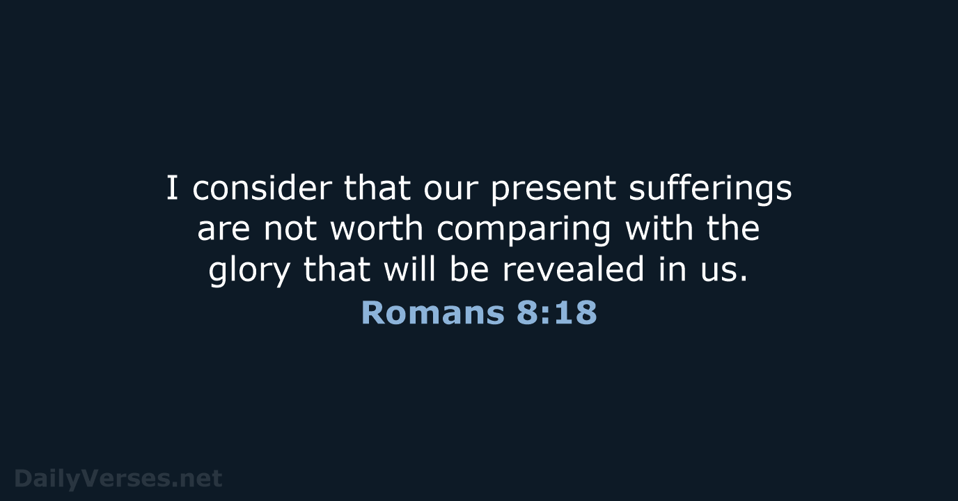 Romans 8:18 - NIV