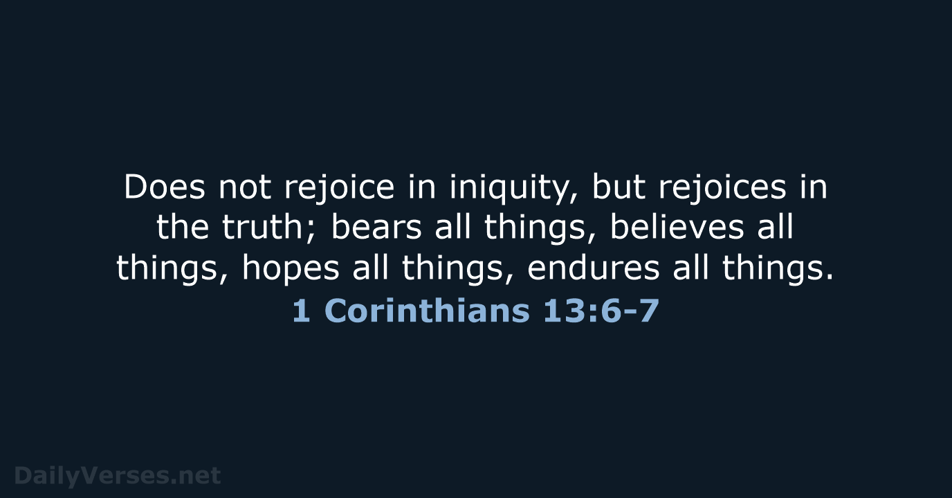 1 Corinthians 13:6-7 - NKJV
