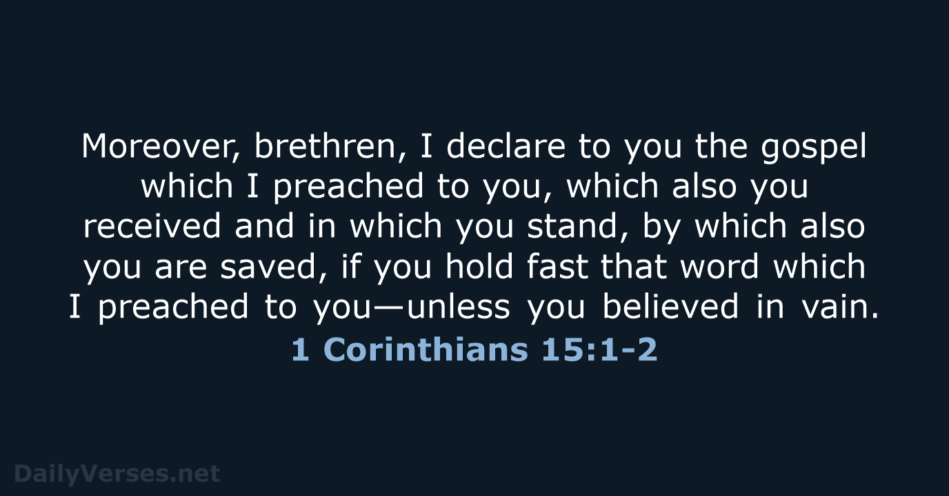 Moreover, brethren, I declare to you the gospel which I preached to… 1 Corinthians 15:1-2