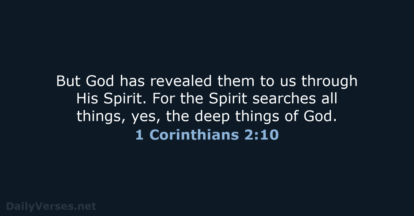 But God has revealed them to us through His Spirit. For the… 1 Corinthians 2:10
