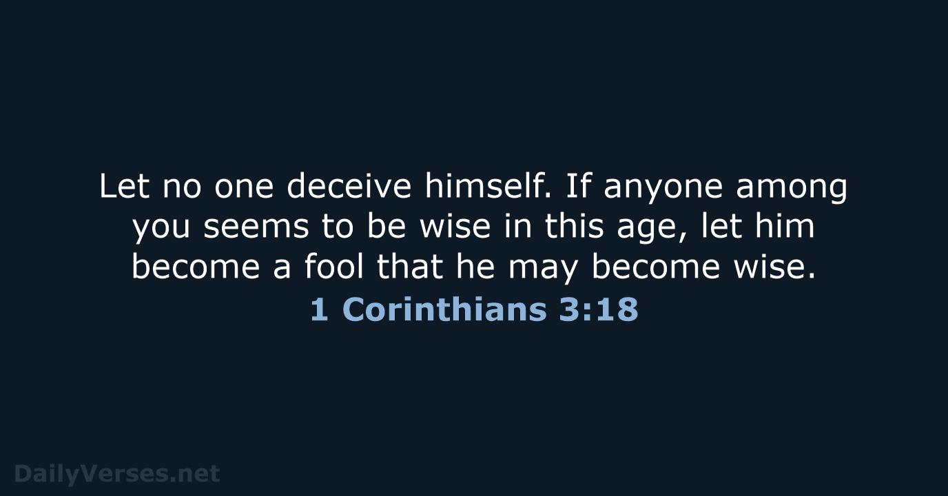 Let no one deceive himself. If anyone among you seems to be… 1 Corinthians 3:18