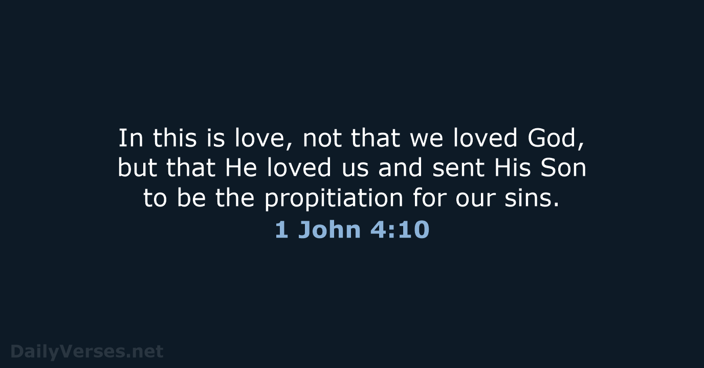 In this is love, not that we loved God, but that He… 1 John 4:10