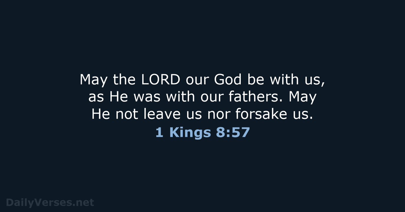 May the LORD our God be with us, as He was with… 1 Kings 8:57