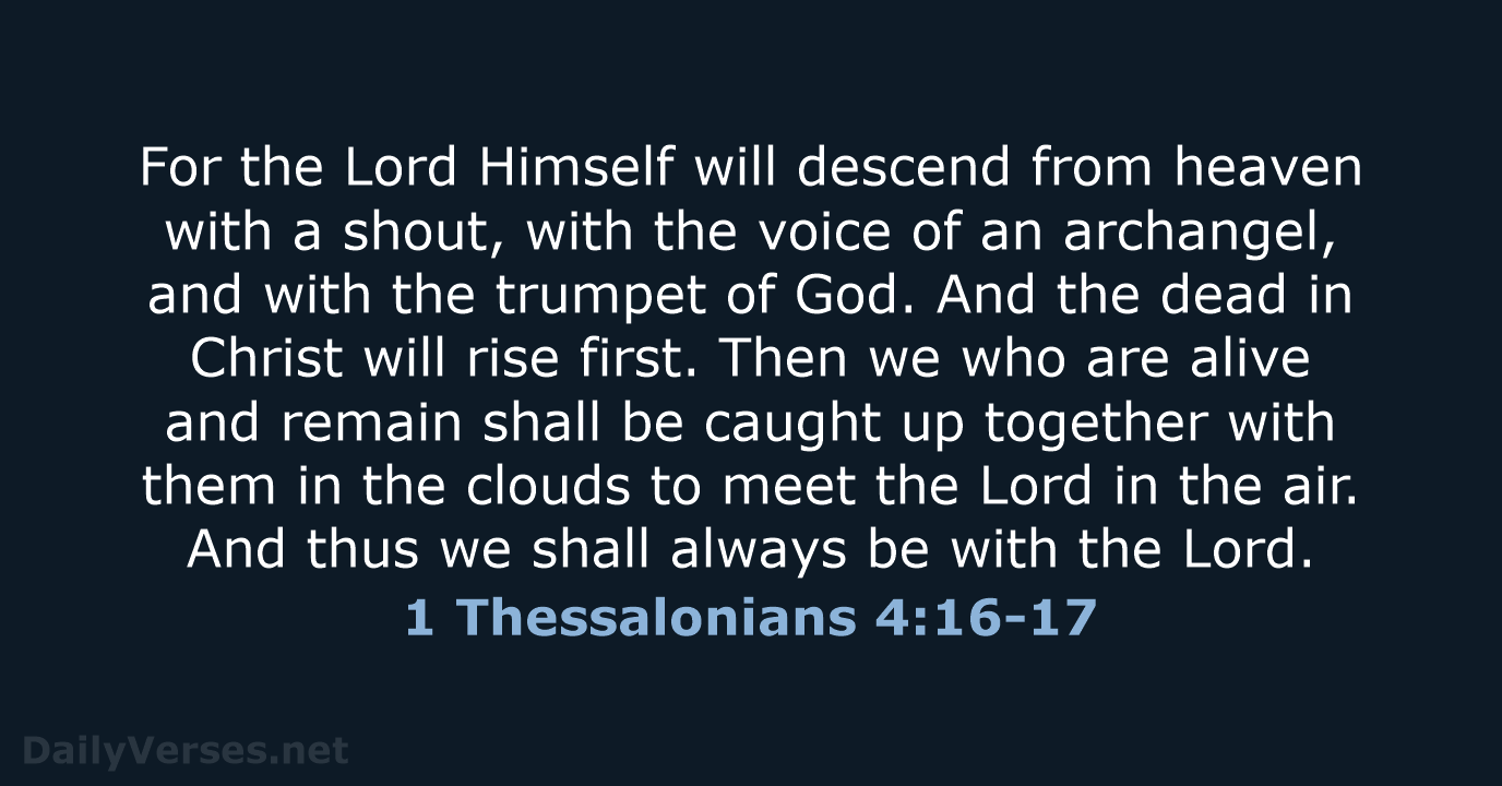 For the Lord Himself will descend from heaven with a shout, with… 1 Thessalonians 4:16-17