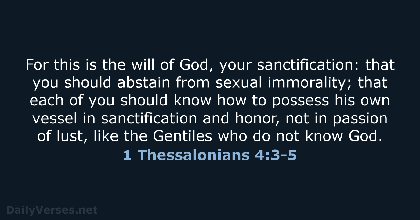 For this is the will of God, your sanctification: that you should… 1 Thessalonians 4:3-5