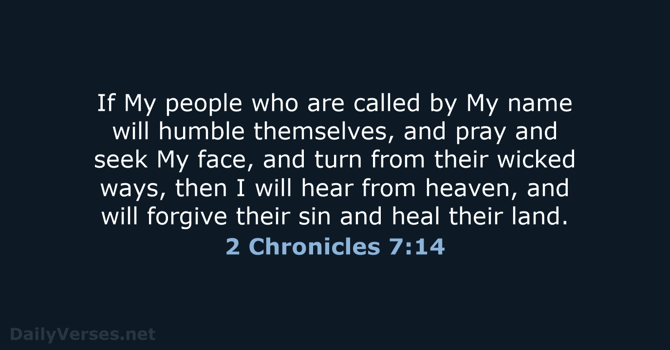 If My people who are called by My name will humble themselves… 2 Chronicles 7:14
