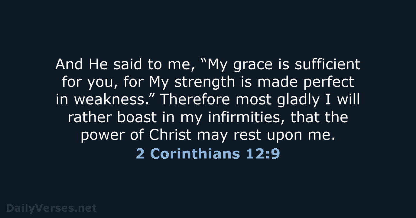 And He said to me, “My grace is sufficient for you, for… 2 Corinthians 12:9