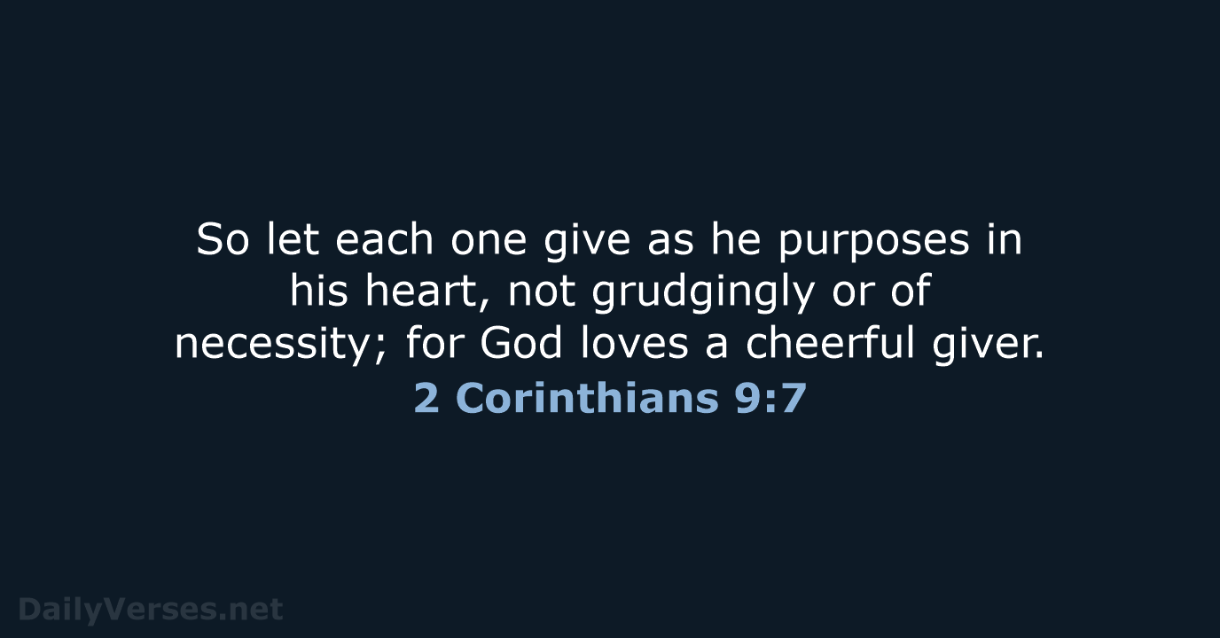 So let each one give as he purposes in his heart, not… 2 Corinthians 9:7