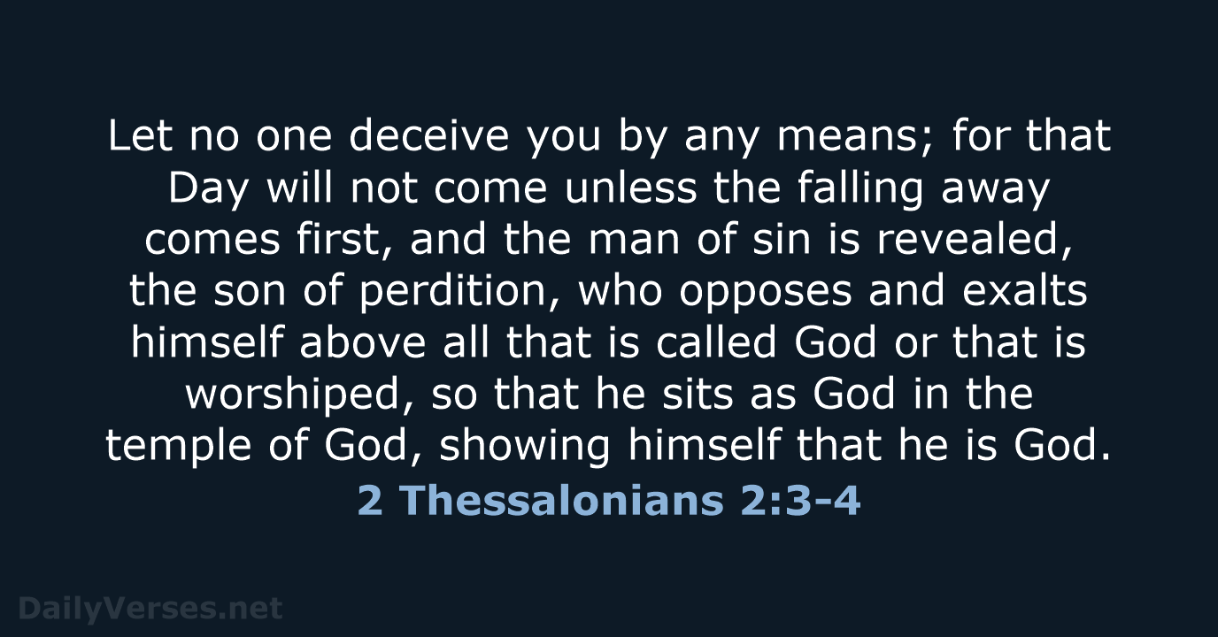 Let no one deceive you by any means; for that Day will… 2 Thessalonians 2:3-4