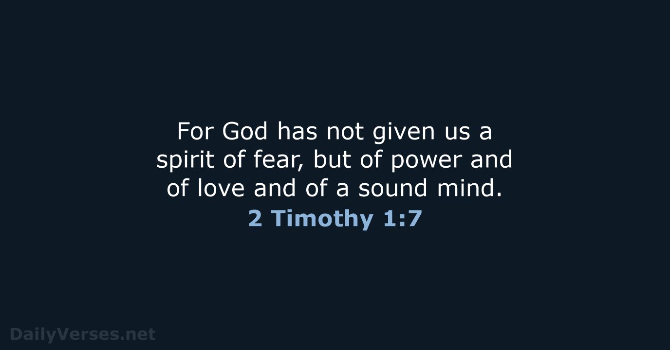 For God has not given us a spirit of fear, but of… 2 Timothy 1:7