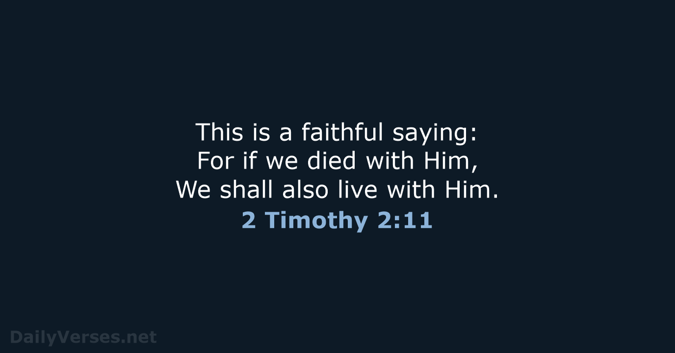 This is a faithful saying: For if we died with Him, We… 2 Timothy 2:11