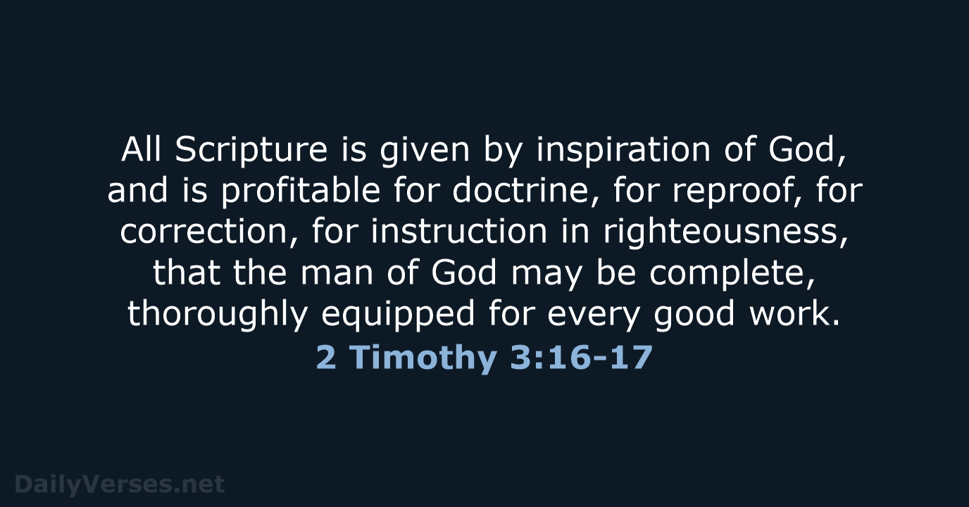 All Scripture is given by inspiration of God, and is profitable for… 2 Timothy 3:16-17