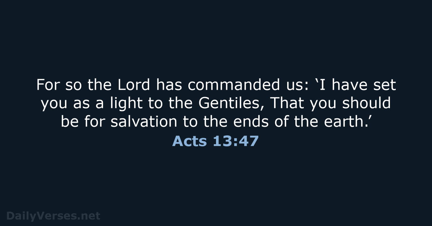 For so the Lord has commanded us: ‘I have set you as… Acts 13:47