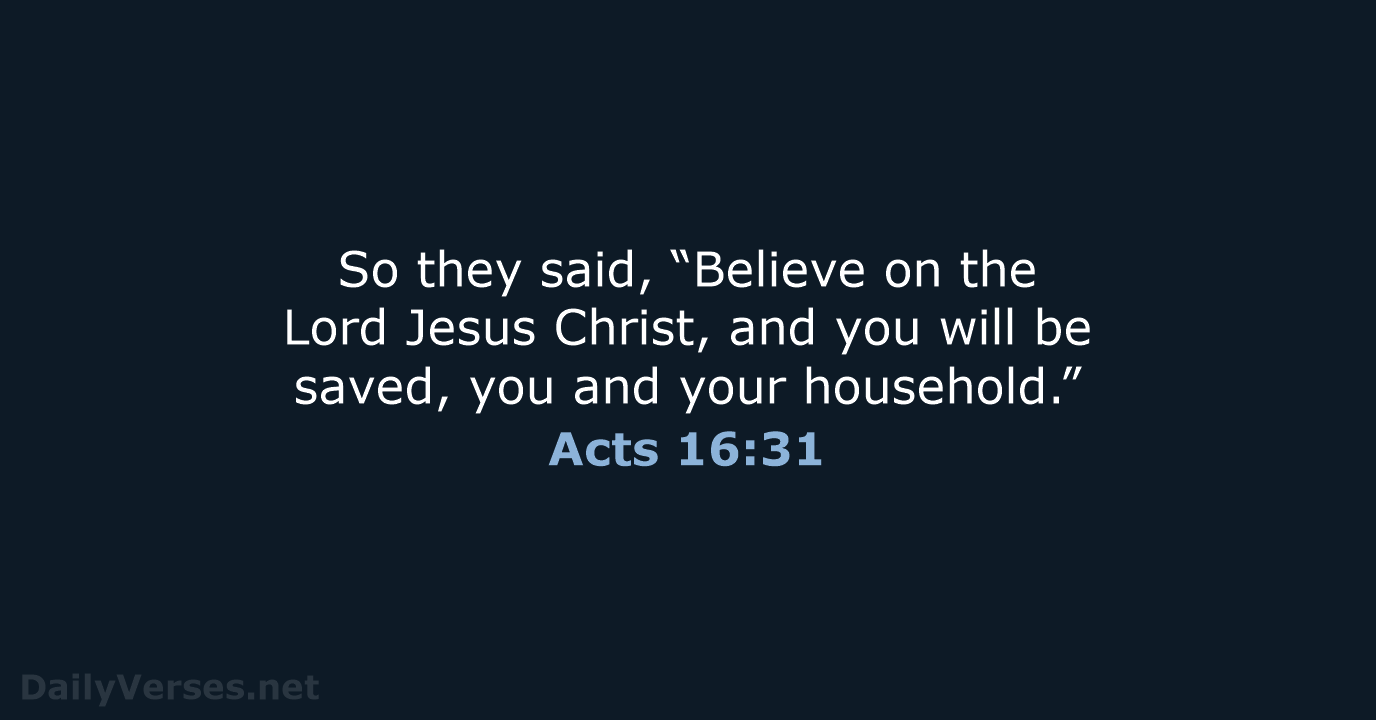 So they said, “Believe on the Lord Jesus Christ, and you will… Acts 16:31