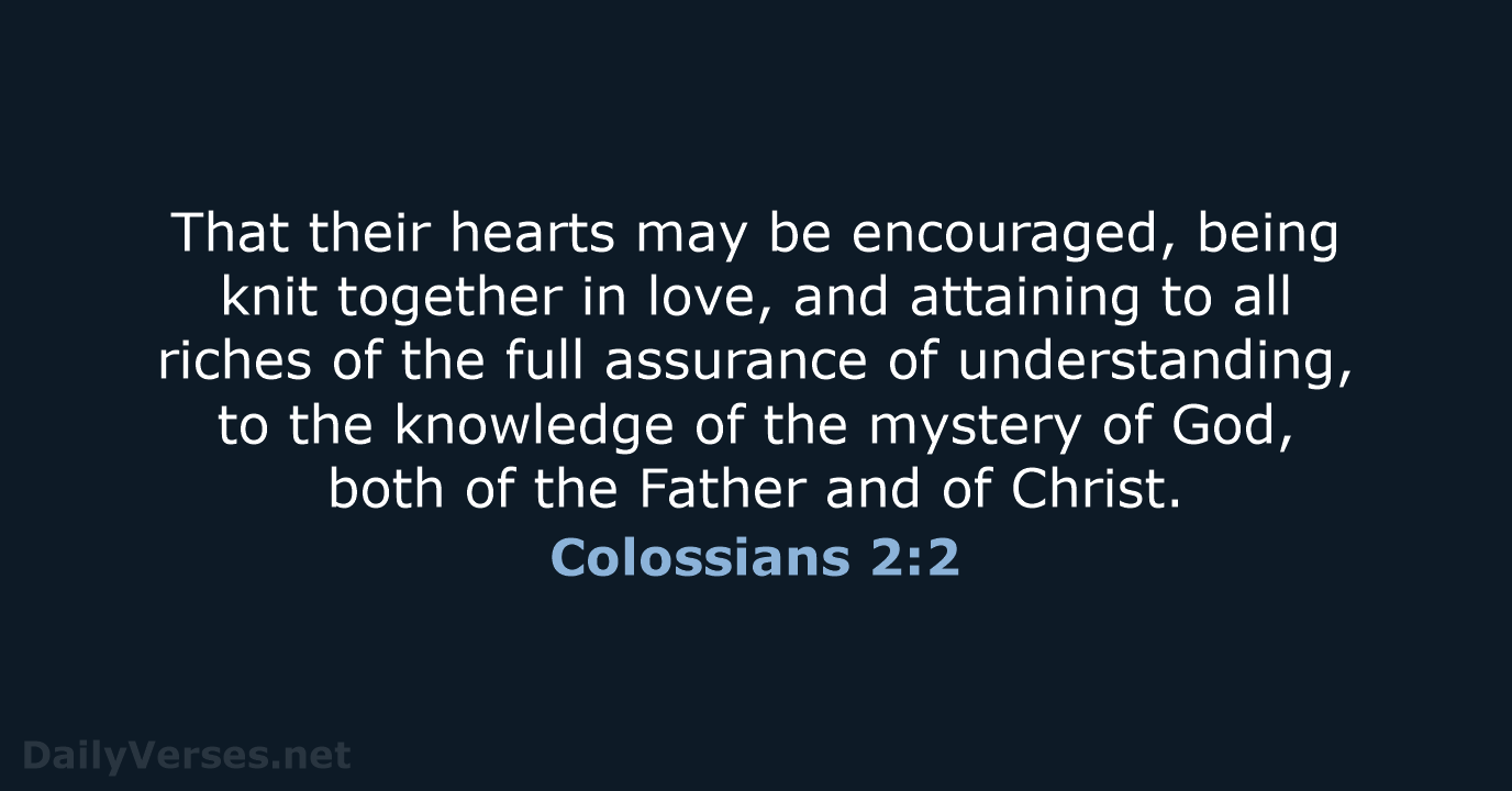 That their hearts may be encouraged, being knit together in love, and… Colossians 2:2
