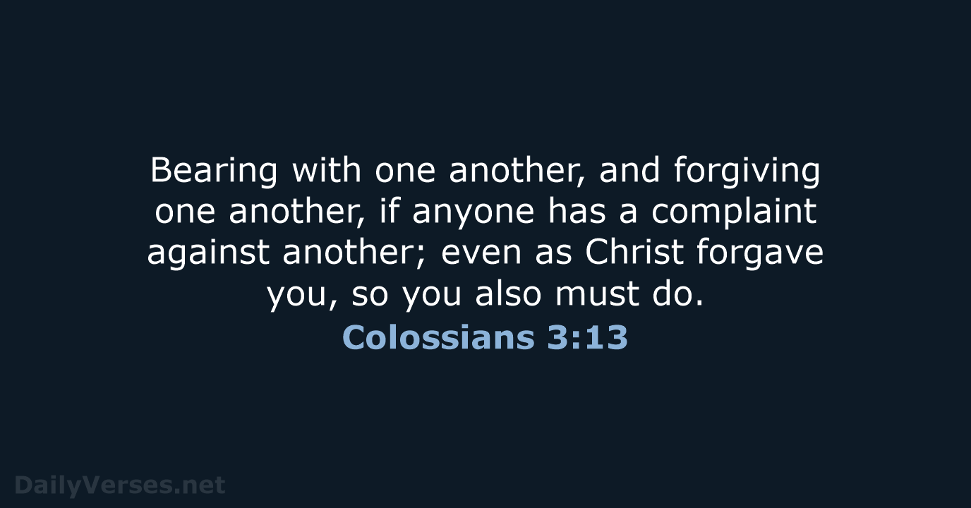 Colossians 3:13 - NKJV