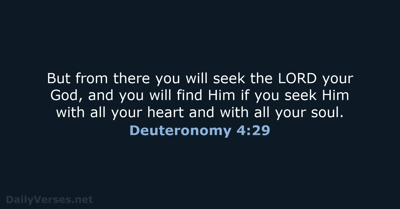 But from there you will seek the LORD your God, and you… Deuteronomy 4:29
