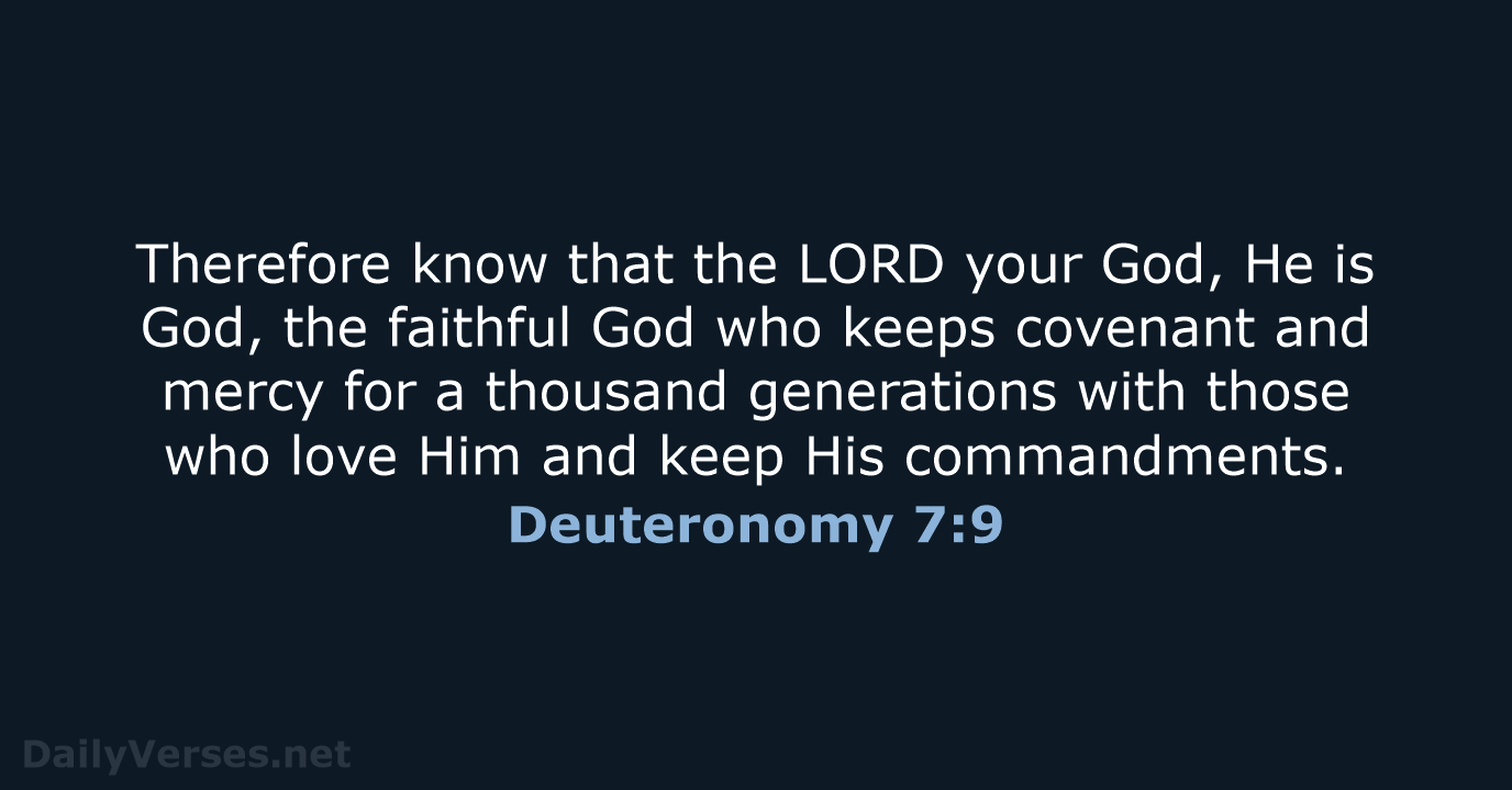 Therefore know that the LORD your God, He is God, the faithful… Deuteronomy 7:9