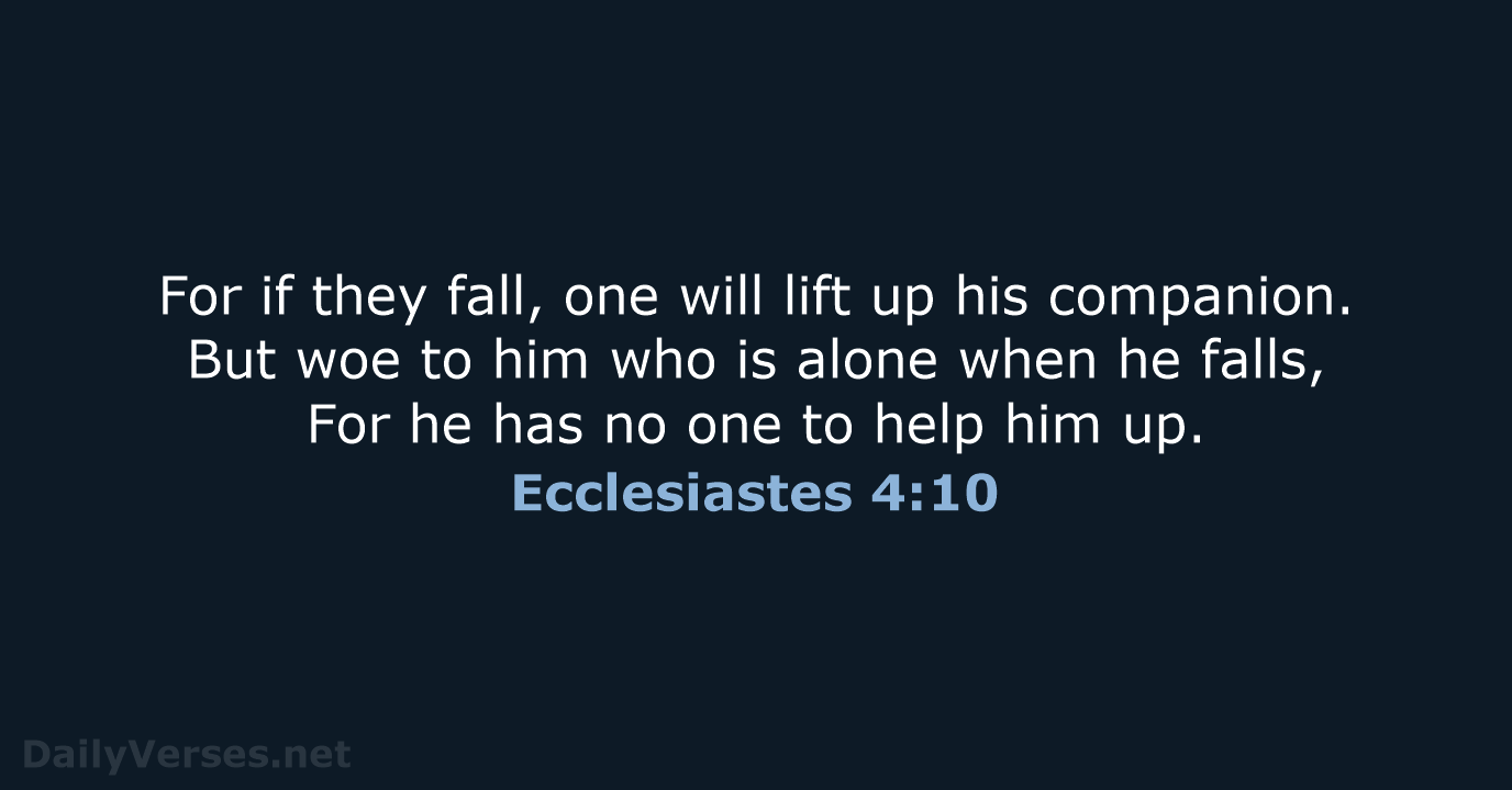 For if they fall, one will lift up his companion. But woe… Ecclesiastes 4:10