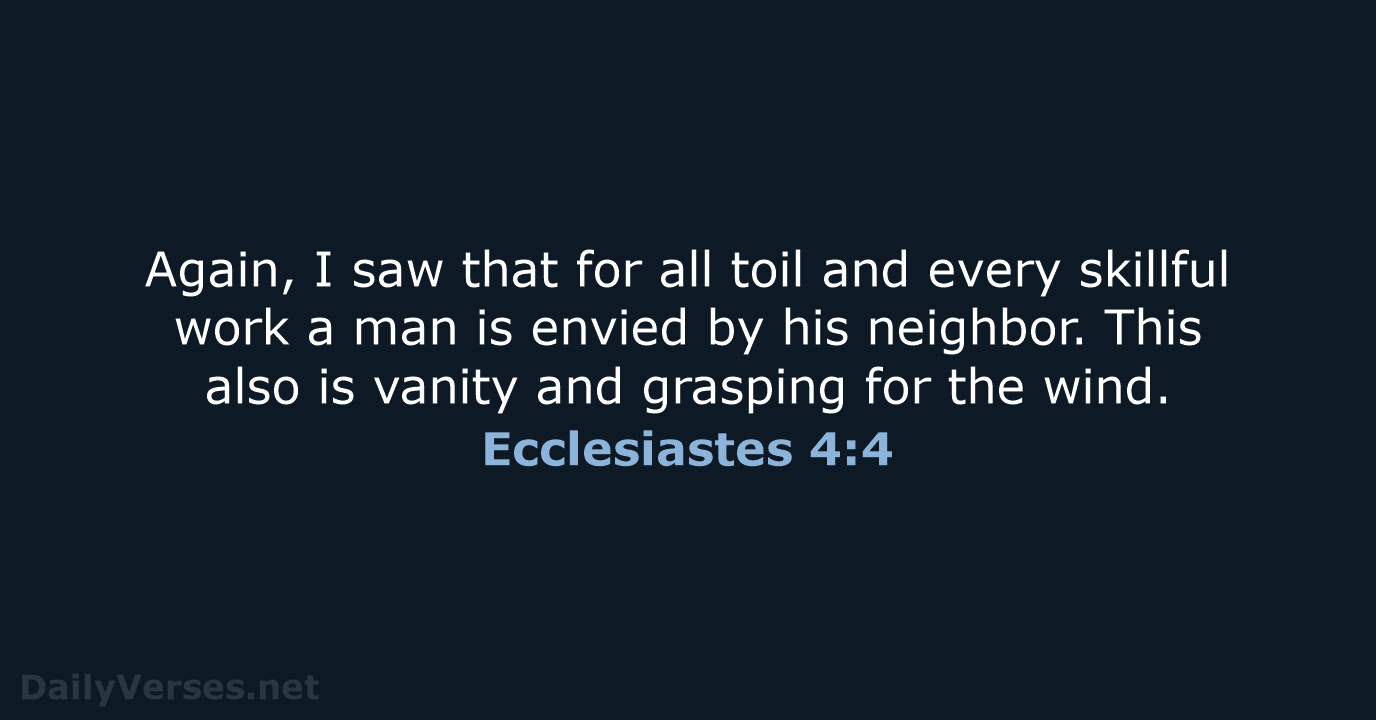 Again, I saw that for all toil and every skillful work a… Ecclesiastes 4:4