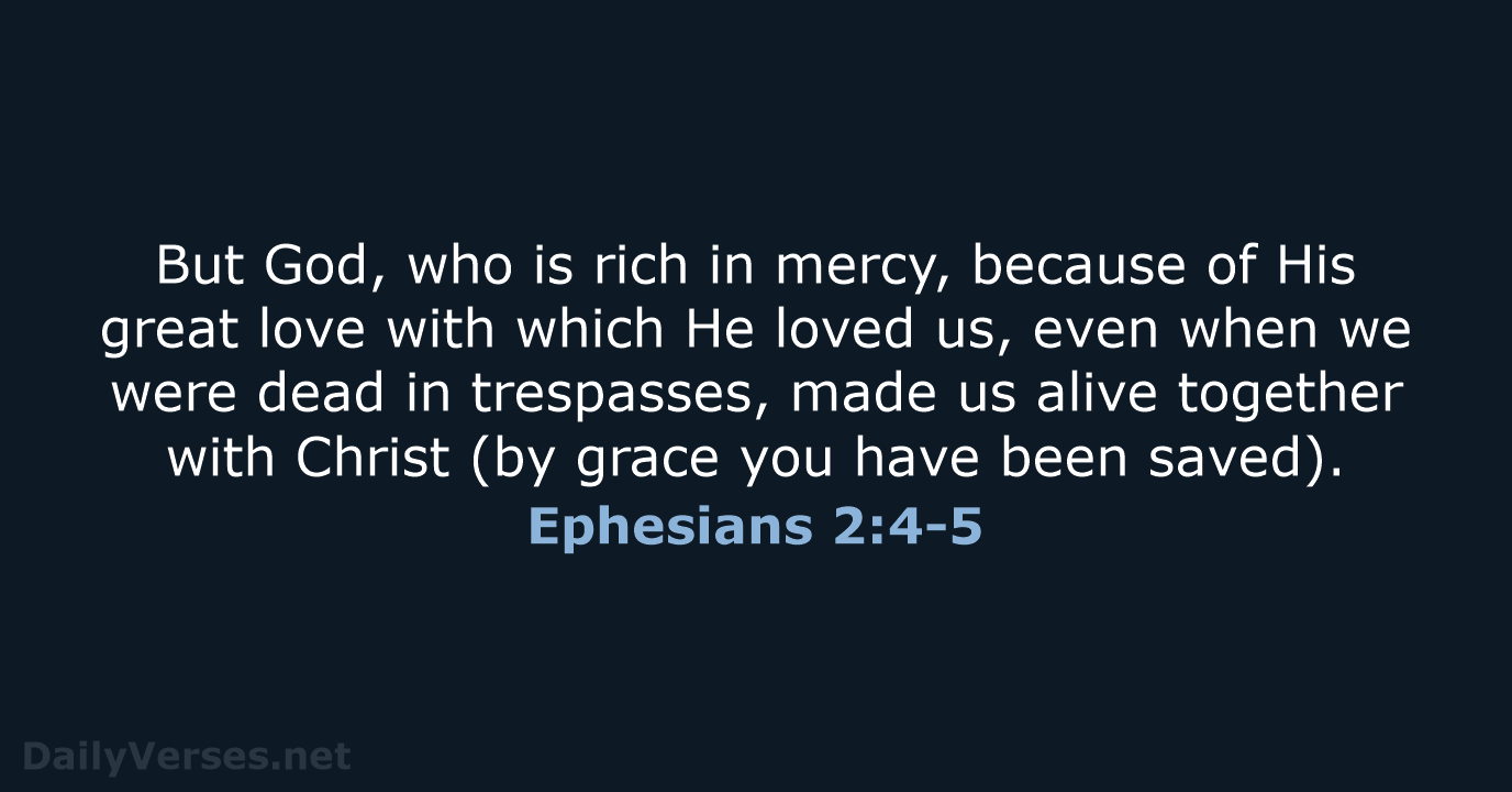 But God, who is rich in mercy, because of His great love… Ephesians 2:4-5