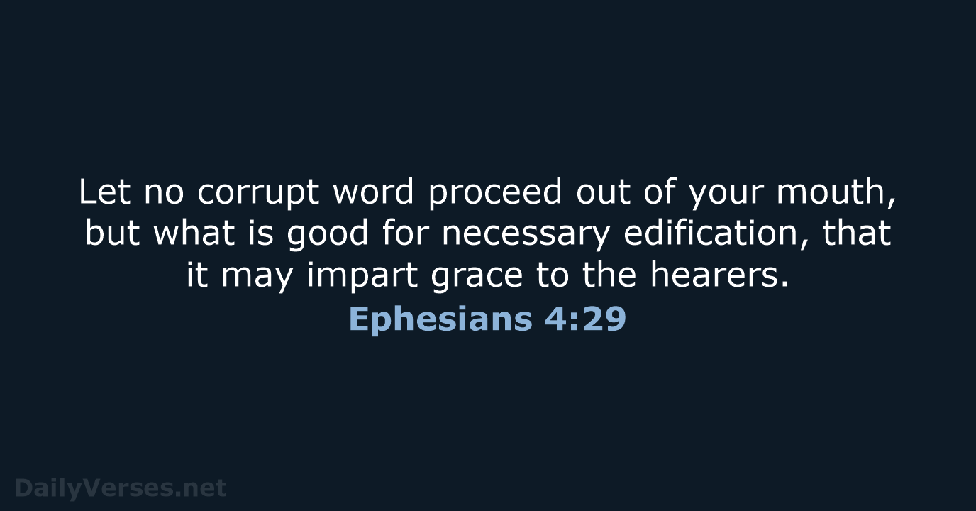 Ephesians 4:29 - NKJV