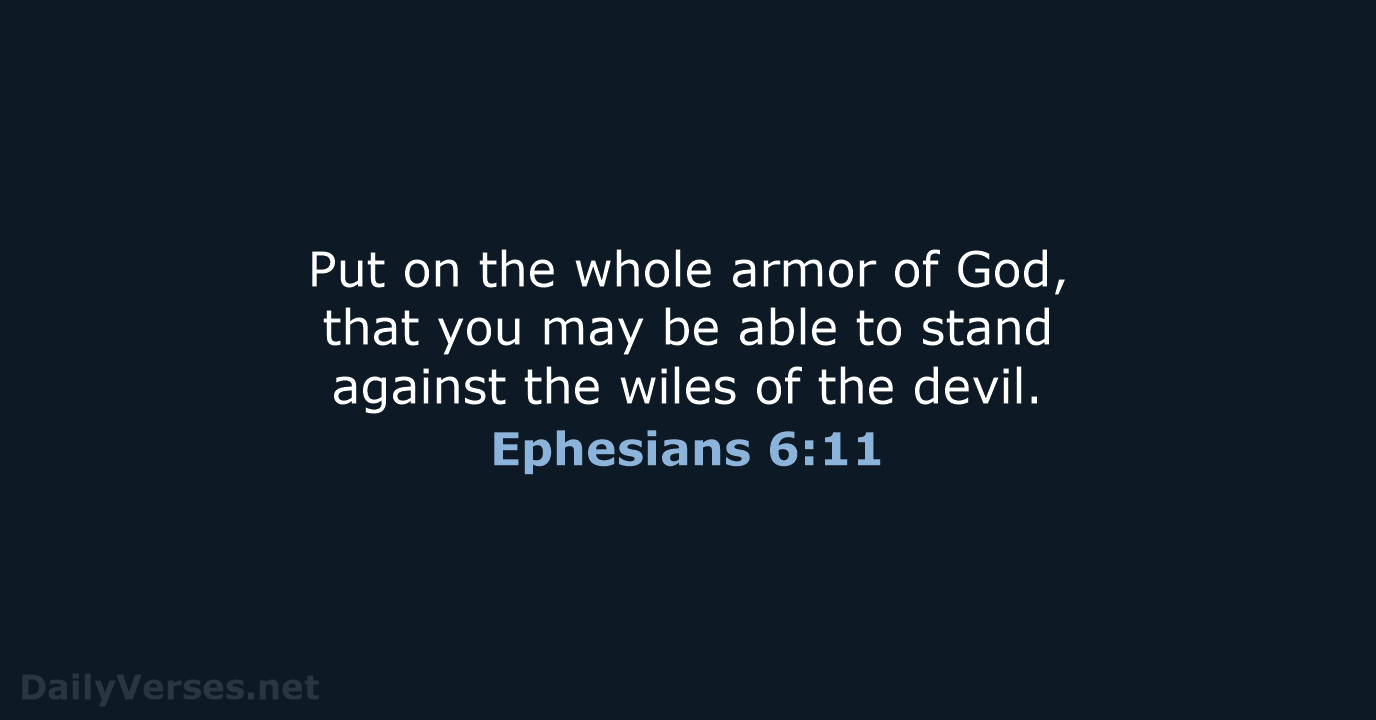 Put on the whole armor of God, that you may be able… Ephesians 6:11