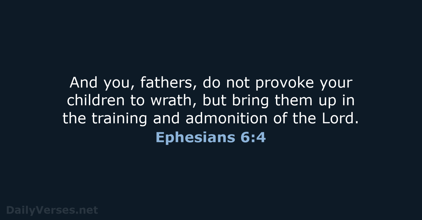 And you, fathers, do not provoke your children to wrath, but bring… Ephesians 6:4