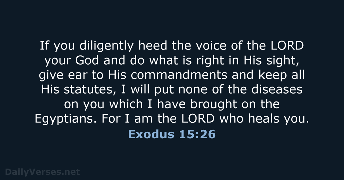 If you diligently heed the voice of the LORD your God and… Exodus 15:26