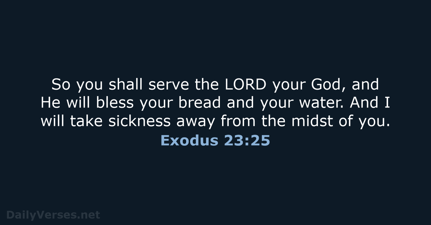 So you shall serve the LORD your God, and He will bless… Exodus 23:25