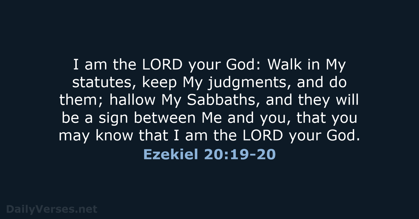 Ezekiel 20:19-20 - NKJV