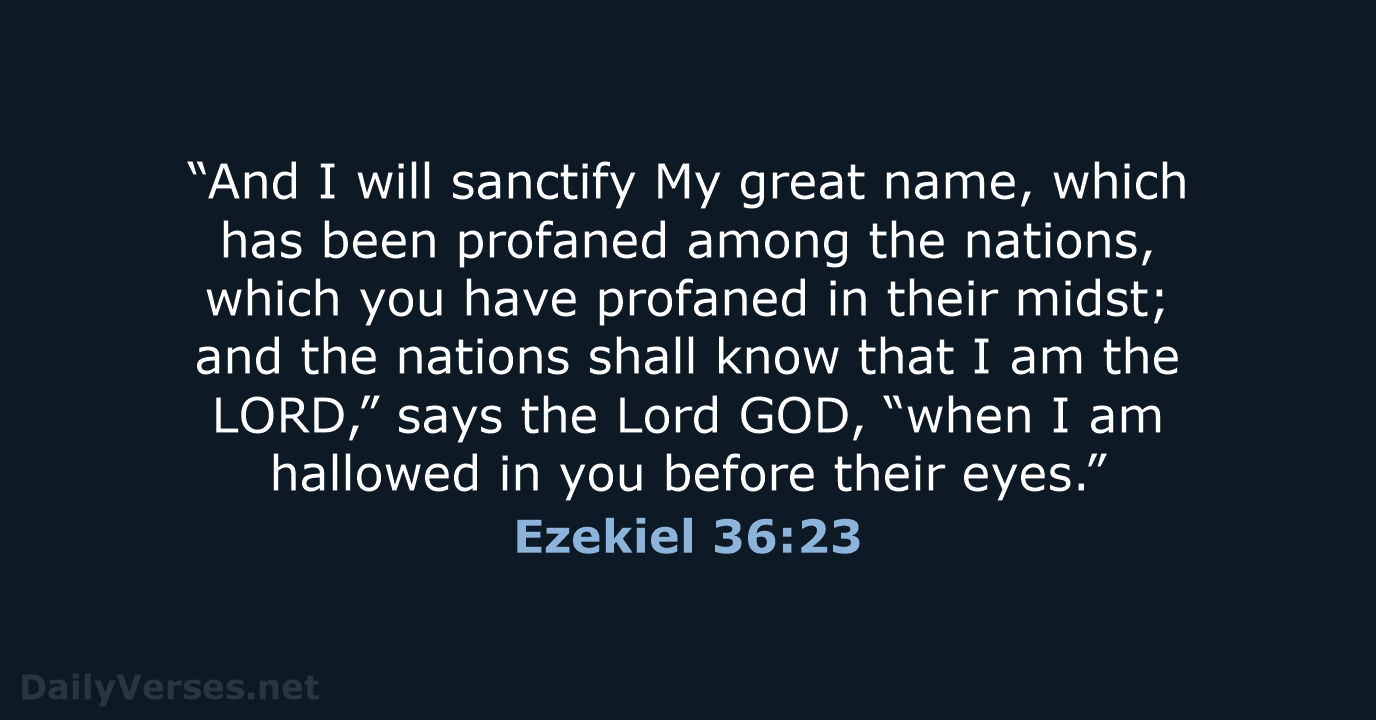 “And I will sanctify My great name, which has been profaned among… Ezekiel 36:23