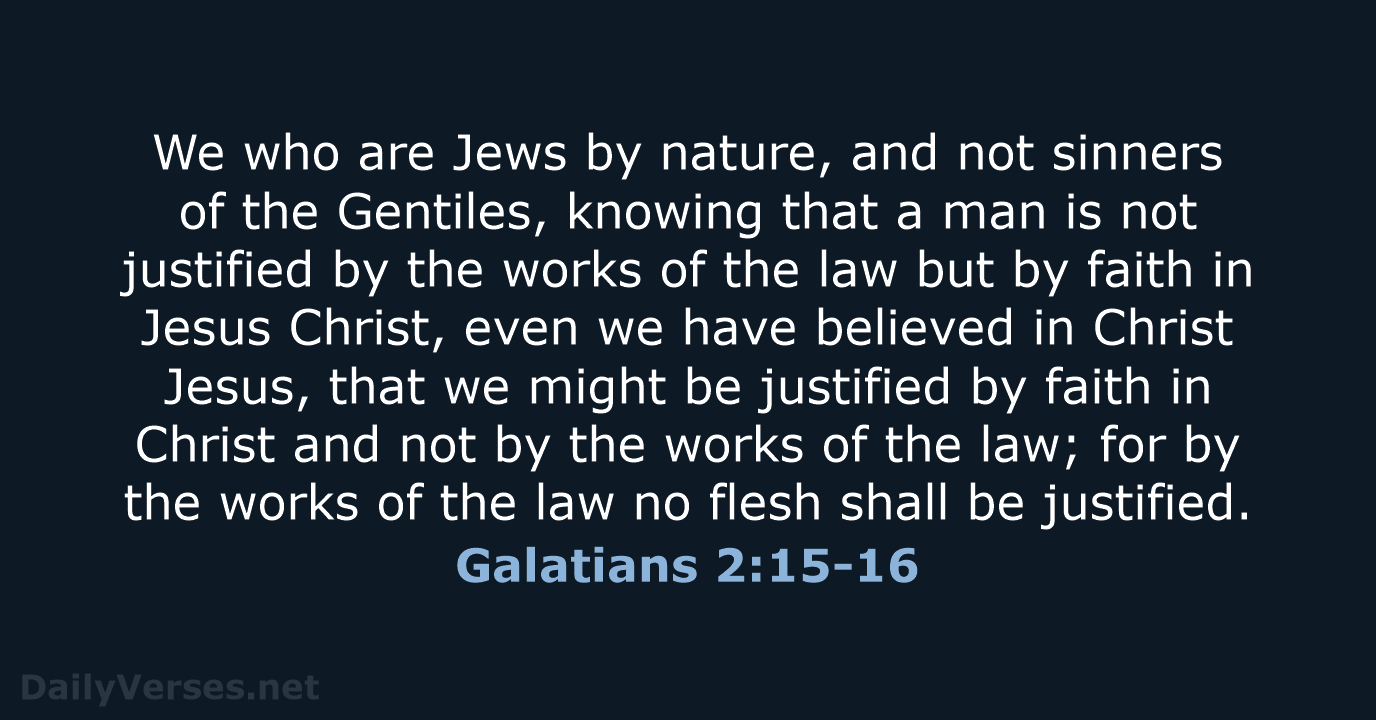 We who are Jews by nature, and not sinners of the Gentiles… Galatians 2:15-16