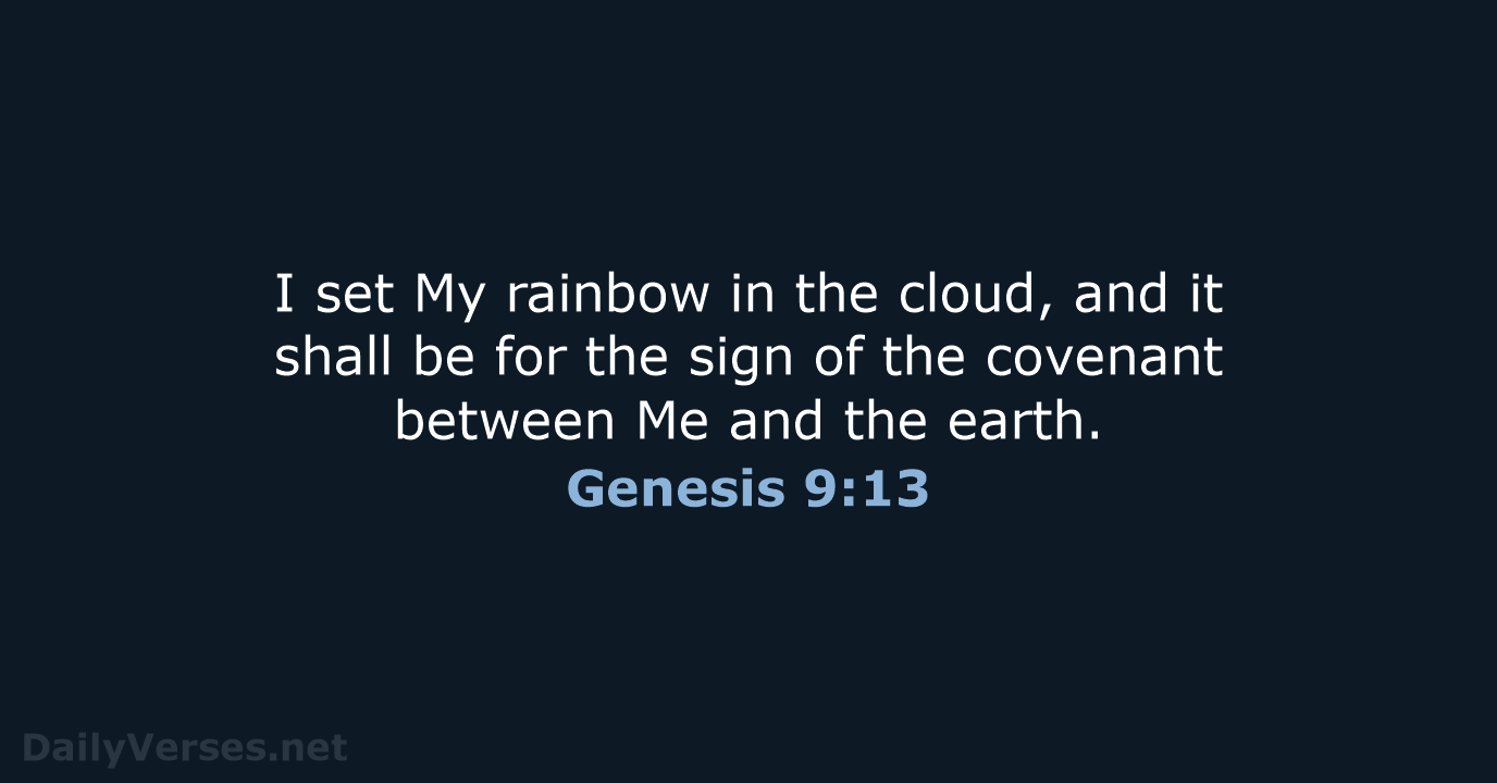 I set My rainbow in the cloud, and it shall be for… Genesis 9:13