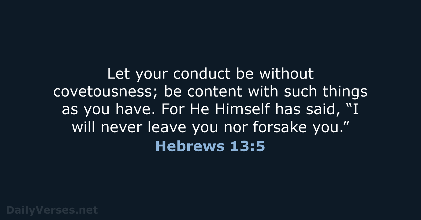 Let your conduct be without covetousness; be content with such things as… Hebrews 13:5