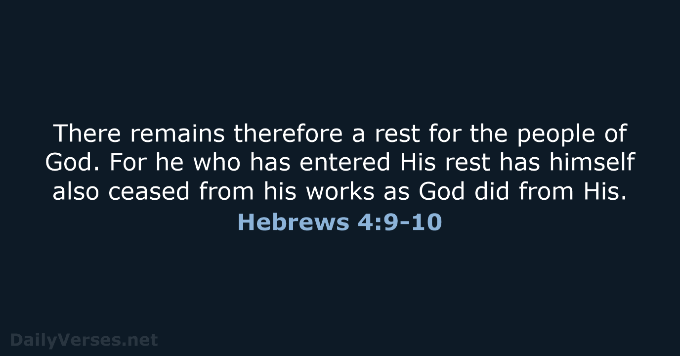 There remains therefore a rest for the people of God. For he… Hebrews 4:9-10