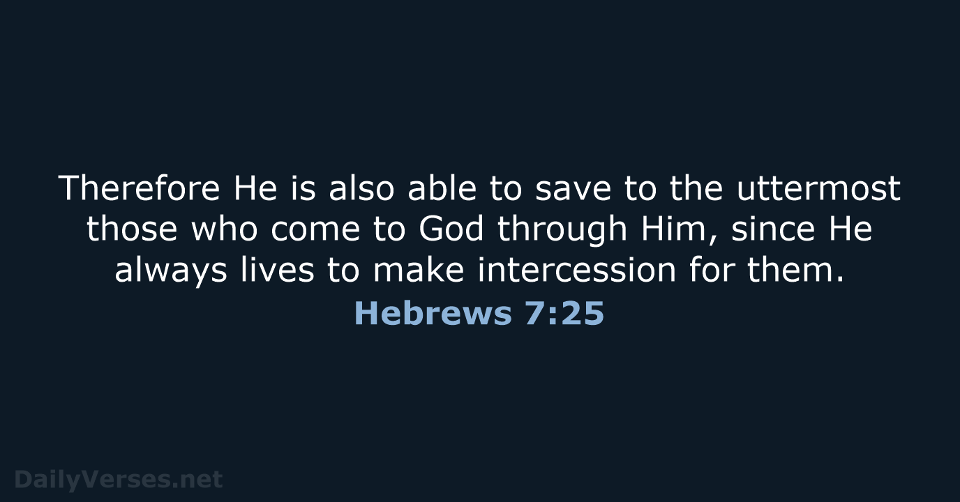 Therefore He is also able to save to the uttermost those who… Hebrews 7:25