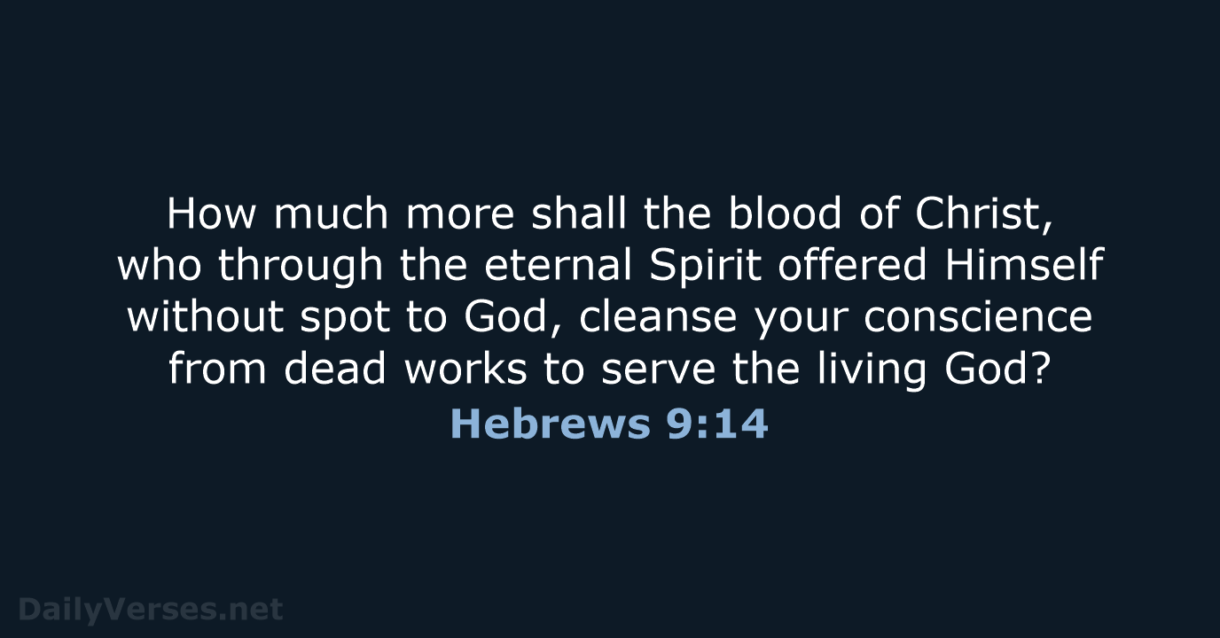 How much more shall the blood of Christ, who through the eternal… Hebrews 9:14