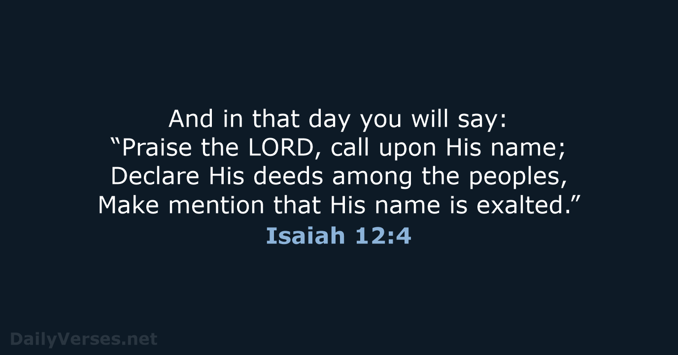 And in that day you will say: “Praise the LORD, call upon… Isaiah 12:4