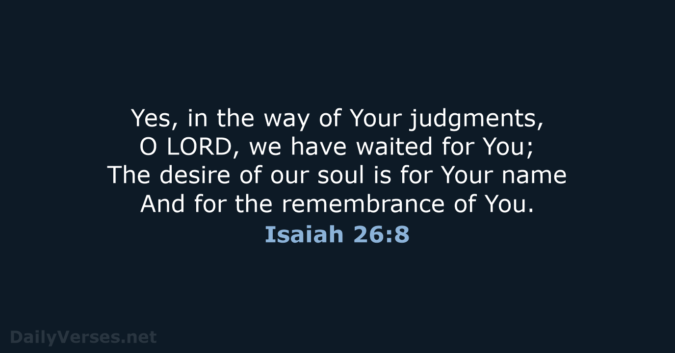 Isaiah 26:8 - NKJV
