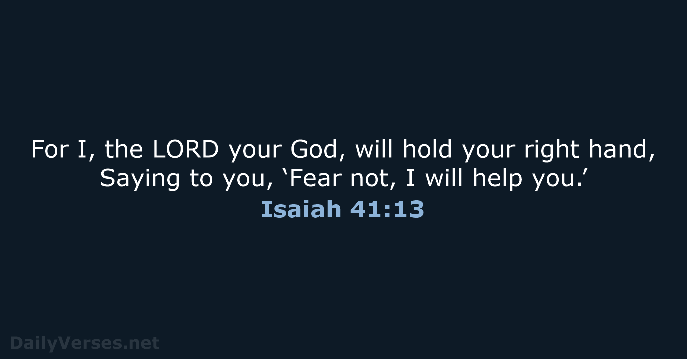For I, the LORD your God, will hold your right hand, Saying… Isaiah 41:13