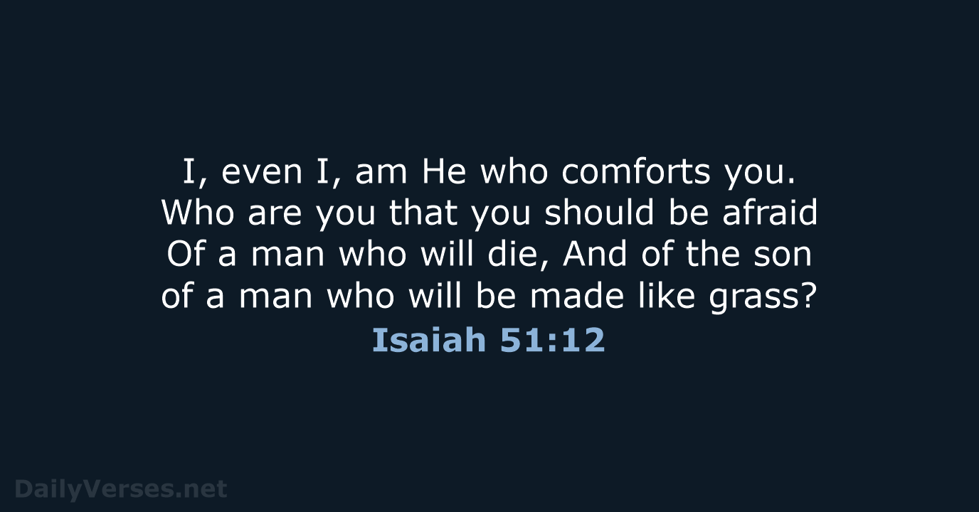Isaiah 51:12 - NKJV