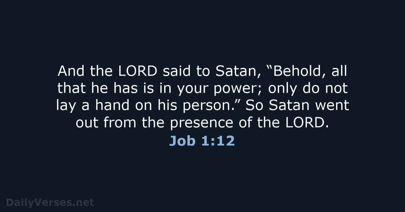 And the LORD said to Satan, “Behold, all that he has is… Job 1:12