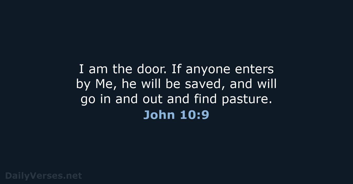 I am the door. If anyone enters by Me, he will be… John 10:9