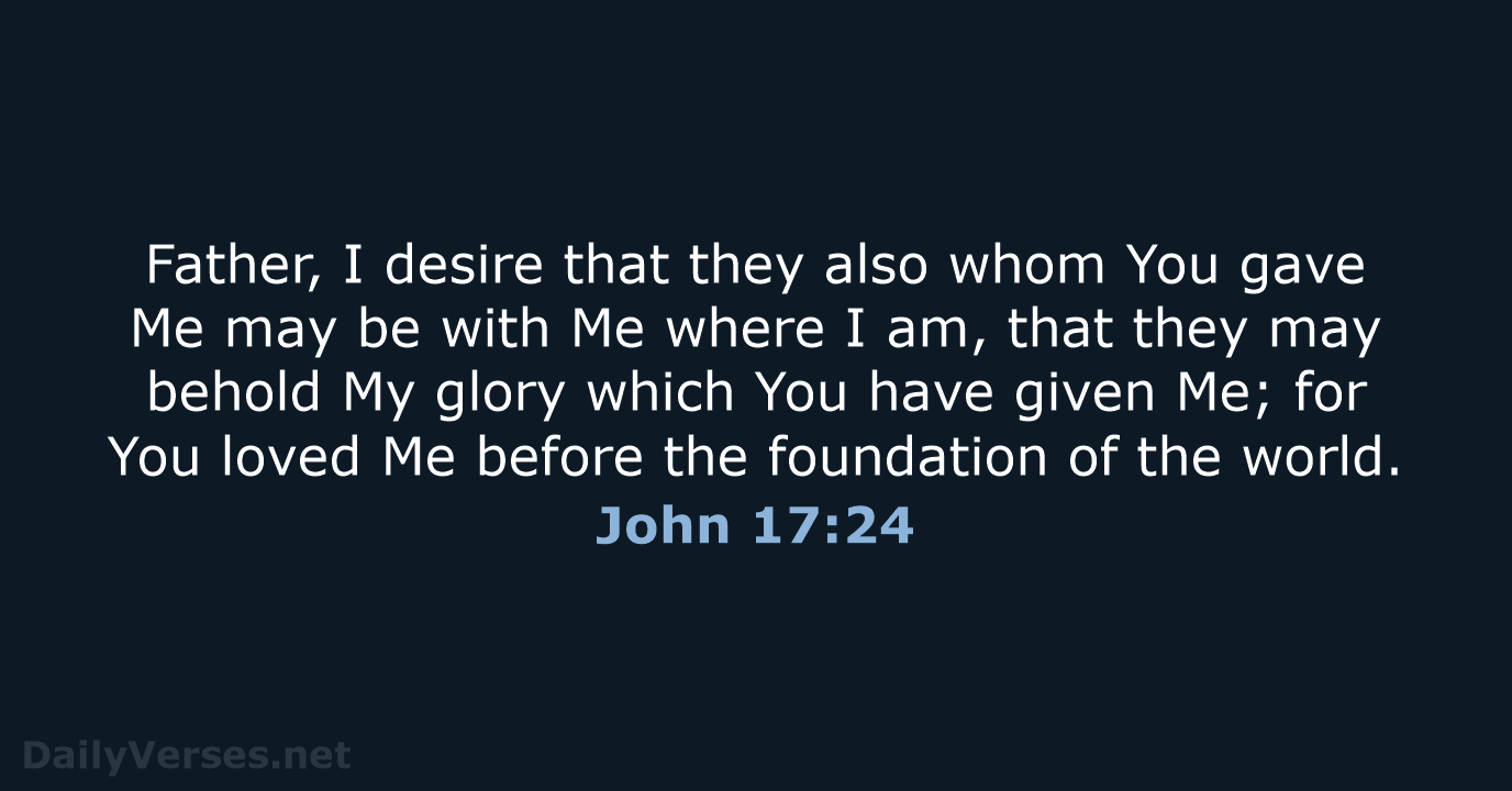 John 17:24 - NKJV